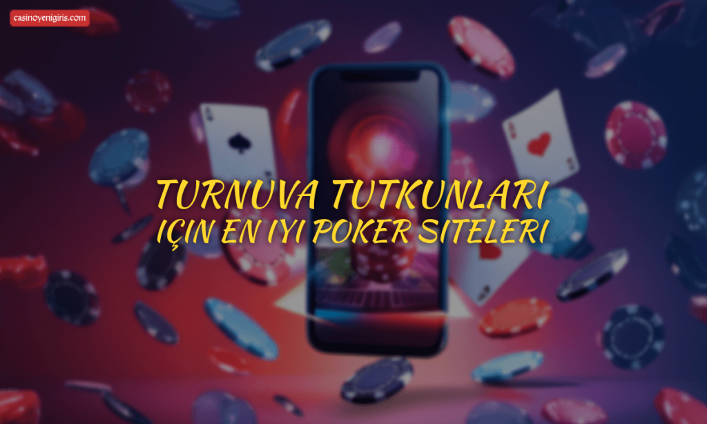 Turnuva tutkunları için en iyi poker siteleri