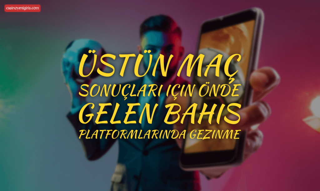 Üstün maç sonuçları için önde gelen bahis platformlarında gezinme