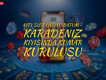 City Slot Casino Batum — Karadeniz Kıyısında Kumar Kuruluşu