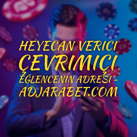 Heyecan verici çevrimiçi eğlencenin adresi – Adjarabet.com