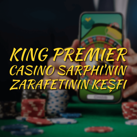 King Premier Casino Sarphi’nin zarafetinin keşfi