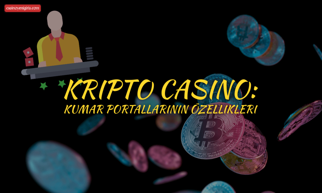 Kripto Casino Kumar Portallarının Özellikleri