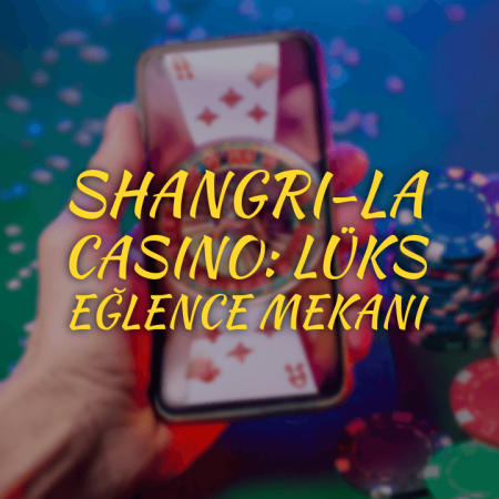 Shangri-La Casino: lüks eğlence mekanı