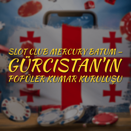 Slot Club Mercury Batum — Gürcistan’ın Popüler Kumar Kuruluşu